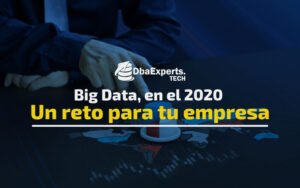 Big Data, en el 2020  Un reto para tu empresa
