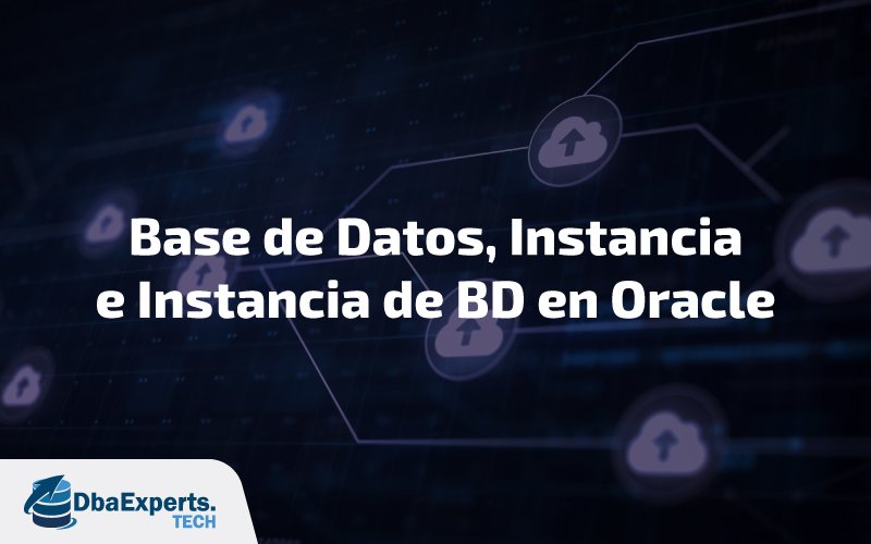 Base de Datos, Instancia e Instancia de BD en Oracle