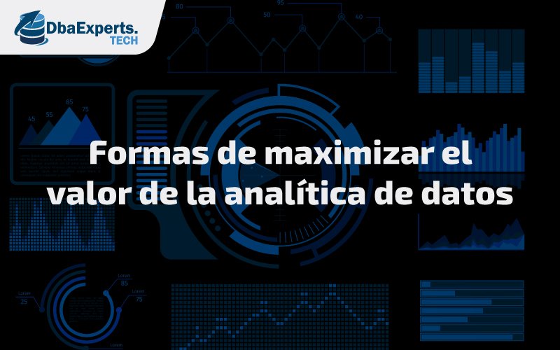 formas de maximizar el valor de la analítica de datos