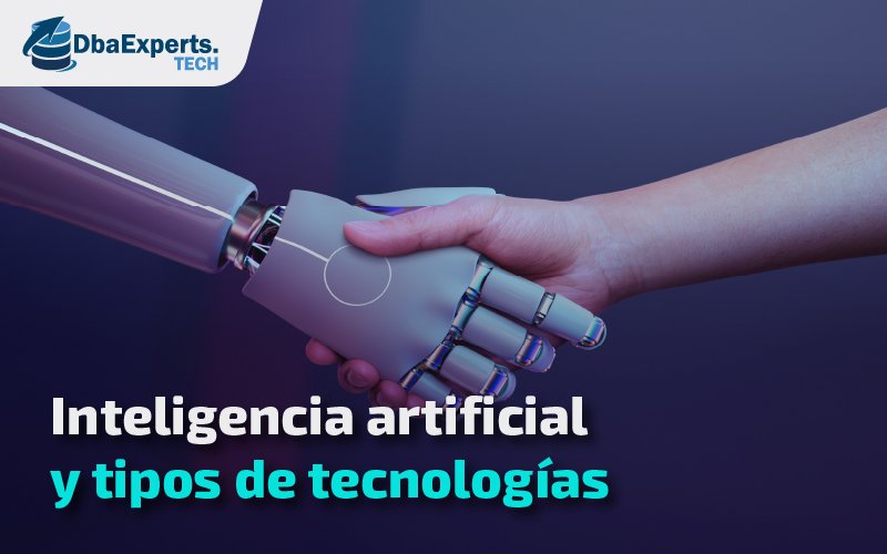 Inteligencia Artificial y tipos de tecnologías