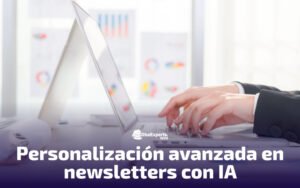 Personalización avanzada para tus newsletters con IA