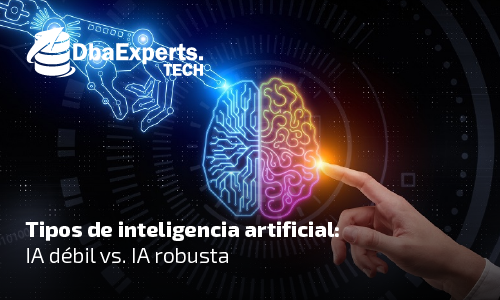 Tipos de inteligencia artificial: IA débil vs. IA robusta